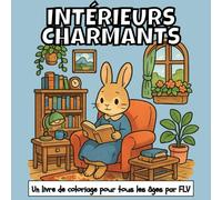 INTÉRIEURS CHARMANTS: Un LIVRE DE COLORIAGE pour tout âge. détente, soulagement du stress et créativité - idéal pour la pleine conscience avec de grandes pages et illustrations FLV