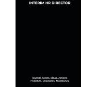 INTERIM HR DIRECTOR: Journal, Notes, Ideas, Actions, Priorities, Checklists, Milestones, Log | Daily Goals, HR-Leadership Notes, To-Do List & Workflow ... Gifts & Organizational-Management Teams