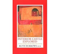 Interior Castle Explored: St. Teresa's Teaching on the Life of Deep Union With God