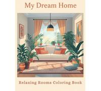 Interior Design Adult Coloring Book: My Dream Home: 40 Relaxing Home Decor Pages for Stress Relief and Mindfulness. Features Cozy Living Rooms, Modern Kitchens & Beautiful Interior Spaces.