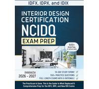 Interior Design Certification NCIDQ Exam Prep: The Practicum Is Gone. This Is the Guide to What Replaced It, Comprehensive Prep for the IDFX, IDPX, and New IDIX Exams