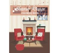 Interior Design Coloring book: Cozy Interiors Coloring Book for Adults with Inspirational, Creative and Beautiful House Designing Ideas for Relaxation and Stress Relief