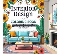 INTERIOR DESIGN COLORING BOOK for Adults: Relaxing Home Décor, Room Layouts & Modern Aesthetic Spaces to Color and Inspire