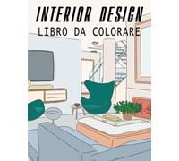 Interior Design Libro Da Colorare: Un libro da colorare rilassante per adulti con disegni di case e case decorate