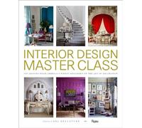 Interior Design Master Class: 100 Lessons from America's Finest Designers on the Art of Decoration
