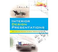 Interior Design Presentations: Techniques for Quick, Professional Renderings of Interiors