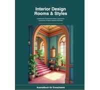 Interior Design - Rooms & Styles: Malbuch für Erwachsene mit Architekturstilen, wunderschönen Räumen, Japanese Zen, Scandinavian, Art Deco & modernen ... und stilvolle Wohnräume zum ausmalen