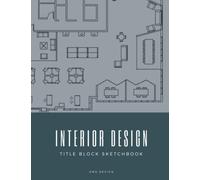 Interior Design Title Block Sketchbook: Sketch Floor Plans, Elevations, Section, and RCP with Title Block Template for all the Information and Notes About Project
