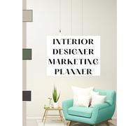 INTERIOR DESIGNER MARKETING PLANNER: Transform your interior design business, a practical all-in-one tool crafted to help designers streamline and elevate their marketing efforts