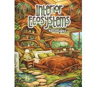 Interior Ecosystems: Nature-Inspired Interior Coloring Book for Adults Featuring Overgrown Rooms, Living Spaces, and Immersive Indoor Environments Designed for Relaxation and Creative Coloring