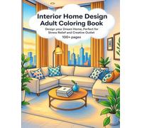 Interior Home Design Adult Coloring Book: Design your Dream Home, Perfect for Stress Relief and Creative Outlet