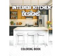 Interior Kitchen Designs Coloring Book: A beautiful coloring book of different kitchen interior designs, perfect for stress relief, creativity, and fun for all ages.