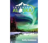 Interior Of Alaska: A Greenhorn's Survival Guide To The Alaskan Interior