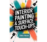 Interior Painting & Surface Touch-Ups: A Complete Guide for DIY Beginners