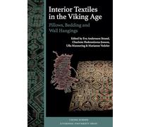 Interior Textiles in the Viking Age: Pillows, Bedding and Wall Hangings: Beðr, ver og húsbúnaðr (Viking Europe)