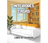 Interiores de Casas para Colorear: Hermosos diseños de salones, cocinas, dormitorios y jardines que puedes personalizar con tus colores favoritos