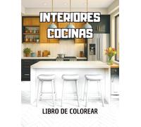 Interiores de Cocinas para Colorear: Hermosos diseños de cocinas modernas, retro, rústicas, etc para personalizar con tus colores favoritos