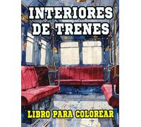 Interiores De Trenes Libro Para Colorear: Páginas De Cabinas De Trenes Clásicos Y Modernos Decoraciones De Vagones Locomotoras De Pasajeros | Dibujos ... Del Estrés | Niño Adulto Adolescente Mayores