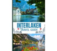 Interlaken 2026: Discover Sights, Stays,Hidden Gems, and Local Experience