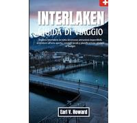 Interlaken: Esplora Interlaken in tutta sicurezza: attrazioni imperdibili, avventure all'aria aperta, consigli locali e pianificazione attenta al budget