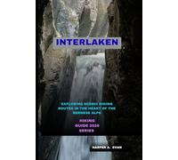 INTERLAKEN: EXPLORING SCENIC HIKING ROUTES IN THE HEART OF THE BERNESE ALPS