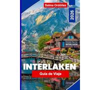Interlaken Guía de viaje 2026: Explora lagos alpinos, excursiones de montaña, aventuras al aire libre, rutas panorámicas en tren y consejos prácticos para tu viaje a Suiza