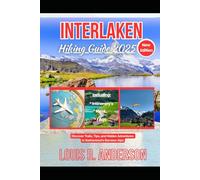 Interlaken Hiking Guide 2025: Discover Trails, Tips, and Hidden Adventures in Switzerland’s Bernese Alps