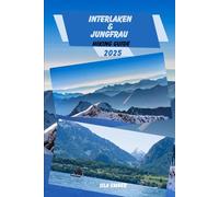 INTERLAKEN & JUNGFRAU HIKING GUIDE 2025