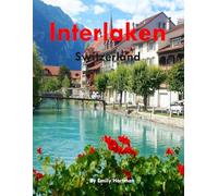 Interlaken Switzerland: A Beautiful Visual Journey for Travel and Photography Lovers