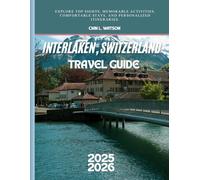 INTERLAKEN, SWITZERLAND TRA VEL GUIDE 2025: Explore top sights, memorable activities, comfortable stays, and personalized itineraries.
