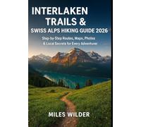 INTERLAKEN TRAILS & SWISS ALPS HIKING GUIDE 2026: Step-by-Step Routes, Maps, Photos & Local Secrets for Every Adventurer