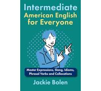 Intermediate American English for Everyone: Master Expressions, Slang, Idioms, Phrasal Verbs and Collocations