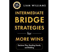 Intermediate Bridge Strategies for More Wins: Declarer Play, Reading Hands, and Bidding, Large Print Edition