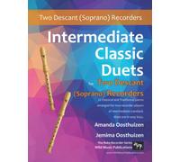 Intermediate Classic Duets for Descant (Soprano) Recorders: 22 classical and traditional melodies for two equal Descant Recorders of intermediate standard. Most are in easy keys.