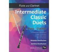 Intermediate Classic Duets for Flute and Clarinet: 22 classical and traditional melodies for equal Clarinet and Flute of intermediate standard. Most are in easy keys.