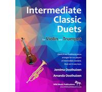 Intermediate Classic Duets for Violin and Trumpet: 22 classical and traditional pieces arranged for two players of similar standard. All in easy keys.