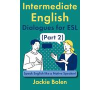 Intermediate English Dialogues for ESL (Part 2): Speak English like a Native Speaker!