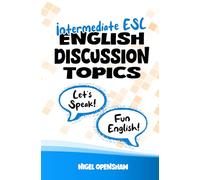 Intermediate English Discussion Topics: ESL speaking activities to help build up confidence and ability with conversation building, basic informal sayings and start-up questions: 2