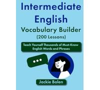 Intermediate English Vocabulary Builder (200 Lessons): Teach Yourself Thousands of Must-Know English Words and Phrases