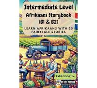Intermediate Level Afrikaans Storybook (B1 & B2): Learn Afrikaans with 25 Fairytale Stories