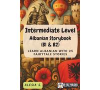 Intermediate Level Albanian Storybook (B1 & B2): Learn Albanian with 25 Fairytale Stories