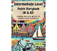 Intermediate Level Dutch Storybook (B1 & B2): Learn Dutch with 25 Fairytale Stories
