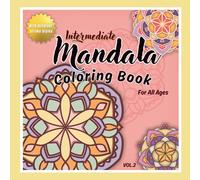 Intermediate Mandala Coloring Book for All Ages Vol.2: A Mindfulness Coloring Book for Relaxation, Inner Balance and Stress Relief with Different Stroke Styles for Adults and Kids