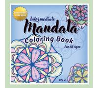 Intermediate Mandala Coloring Book for All Ages Vol.4: A Mindfulness Coloring Book for Relaxation, Inner Balance and Stress Relief - 45 Hand-Drawn ... Stroke Styles for Adults, Teens, and Kids