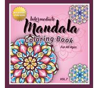 Intermediate Mandala Coloring Book for All Ages Vol.7: 45 New Hand-Drawn Mandala Designs for Stress Relief & Creative Relaxation