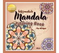 Intermediate Mandala Coloring Book for All Ages Vol.8: 45 New Hand-Drawn Mandalas for Stress Relief & Creative Relaxation