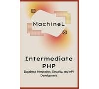 Intermediate PHP: Database Integration, Security, and API Development