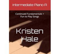 Intermediate Piano A: Continued Fundamentals + Fun to Play Songs