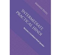 Intermediate Practical Hindi: Become a Confident Hindi Speaker