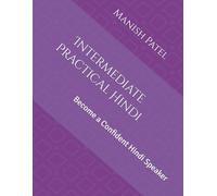 Intermediate Practical Hindi: Become a Confident Hindi Speaker: 4